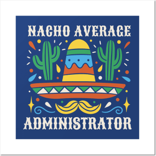 Funny Nacho Average Administrator Posters and Art